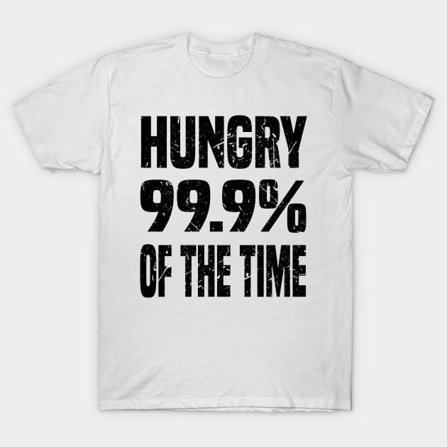 HUNGRY 99.9% OF THE TIME GRUNGE DISTRESSED STYLE T-Shirt by CoolFoodiesMerch